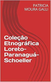 Livro Coleção Etnográfica Loreto-Paranaguá-Schoeller (Série Expedição Documental Livro 1)