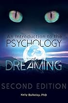 An Introduction to the Psychology of Dreaming, 2nd Edition An Introduction to the Psychology of Dreaming, 2nd Edition