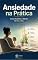 Livro Ansiedade na Prática: Como Acalmar a Mente no Dia a Dia (Mente, Ansiedade e Bem-Estar Livro 2)