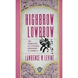 Highbrow Lowbrow: The Emergence of Cultural Hierarchy in America