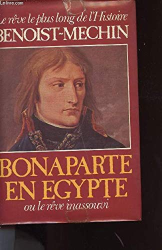 Bonaparte En Egypte Ou Le Reve Inassouvi 1797 1801 Le Reve Le Plus Long De L Histoire 9782724205763 Amazon Com Books