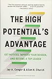 The High Potential's Advantage: Get Noticed, Impress Your Bosses, and Become a Top Leader