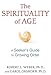 The Spirituality of Age: A Seeker's Guide to Growing Older