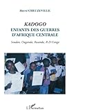 Kadogo: Enfants des guerres d'Afrique centrale - Soudan, Ouganda, Rwanda, R-D Congo (French Edition) by Hervé Cheuzeville