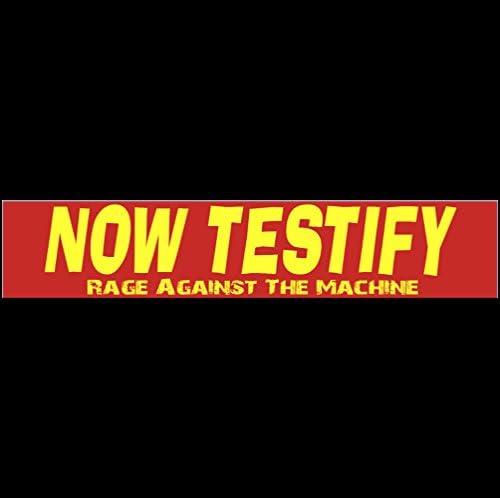 NOW TESTIFY Bumper Sticker BUY 2 GET 1 FREE "Rage Against The Machine"