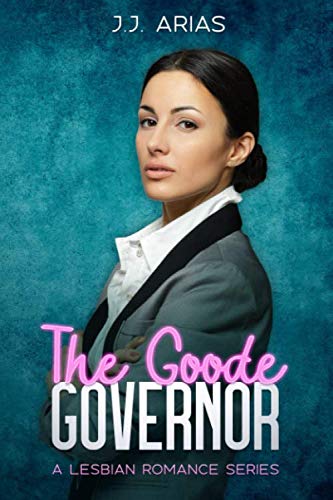 The Goode Governor: A Lesbian Romance Series (A Goode Girl Lesbian Romance)
