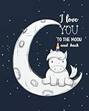 I love you to the moon and back: Unicorn Sketchbook for Girls: 124 Pages of 8