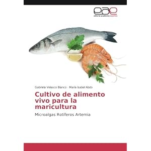 Cultivo de alimento vivo para la maricultura: Microalgas Rotíferos Artemia (Spanish Edition)