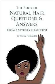 The Book Of Natural Hair Questions Answers From A Stylist