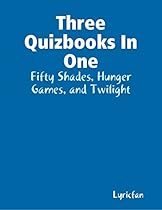 Three Quizbooks In One: Fifty Shades; Hunger Games; and Twilight