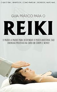 Livro REIKI: O Guia Pratico Do Reiki, Aprenda A Desvendar O Poder Ancestral Das Energias Positivas Na Cura Do Corpo E Mente
