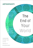 The End of Your World: Uncensored Straight Talk on the Nature of Enlightenment