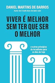 Livro Viver é melhor sem ter que ser o melhor: E outros princípios do Arcadismo para os dias de hoje