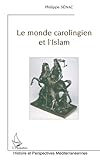 Le monde carolingien et l'Islam: Contribution à l'étude des relations diplomatiques pendant le hau by Philippe Senac