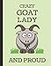 Crazy Goat Lady And Proud: Lined Journal Notebook by InWriting WeTrust