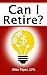 Can I Retire?: How Much Money You Need to Retire and How to Manage Your Retirement Savings, Explained in 100 Pages or Less primary