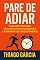 Livro Pare de adiar!: Como vencer a procrastinação e conquistar seus objetivos