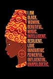 I Am Black Woman Beautiful Magic Intelligent Resilient Love Innovative Powerful Influential Unapologetic: African History Journal, Black History Month Notebook, Black and Educated