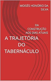 Livro A TRAJETÓRIA DO TABERNÁCULO: DA CONSTRUÇÃO AOS DIAS ATUAIS