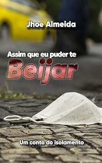 Livro ASSIM QUE EU PUDER TE BEIJAR: UM CONTO DO ISOLAMENTO