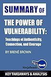 Summary of The Power of Vulnerability: Teachings of Authenticity, Connection, and Courage by BrenÃ© Brown: Key Takeaways & Analysis Included