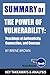 Summary of The Power of Vulnerability: Teachings of Authenticity, Connection, and Courage by Brené Brown: Key Takeaways & Analysis Included