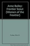 Front cover for the book Anne Bailey: Frontier Scout (Women of the Frontier) by Mary R. Furbee
