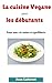 Cuisine vegane pour les débutants: Pour une vie saine et équilibrée (French Edition) by Jean Laforest