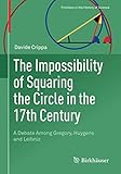 Davide Crippa, "The Impossibility of Squaring the Circle in the 17th Century" (Birkhäuser, 2019)