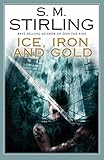Ice, Iron and Gold by S. M. Stirling