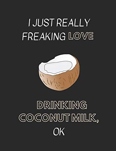 I Just Really Freaking Love Drinking Coconut Milk, OK: Lined Journal Notebook