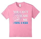 You Can't Scare Me I Have 3 KIDS Father's day shirts gifts