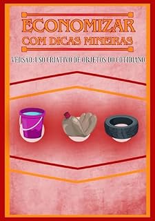 Livro ECONOMIZAR COM DICAS MINEIRAS: VERSÃO: USO CRIATIVO DE OBJETOS DO COTIDIANO