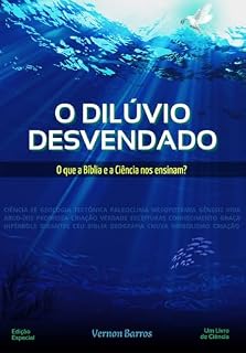 Livro O Dilúvio Desvendado: O que a Bíblia e a Ciência nos Ensinam?