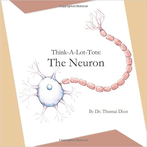 Think-A-Lot-Tots: The Neuron: Science Books for Babies, Toddlers, and Kids, by Dr. Thomai Dion