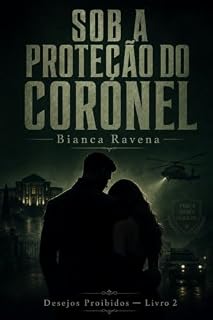 Livro Sob a Proteção do Coronel: Desejos Proibidos