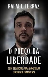 Livro O Preço da Liberdade: Guia Essencial para Construir Liberdade Financeira