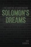Solomon's Dreams: The Hunting at Huntington by Eric Suddoth