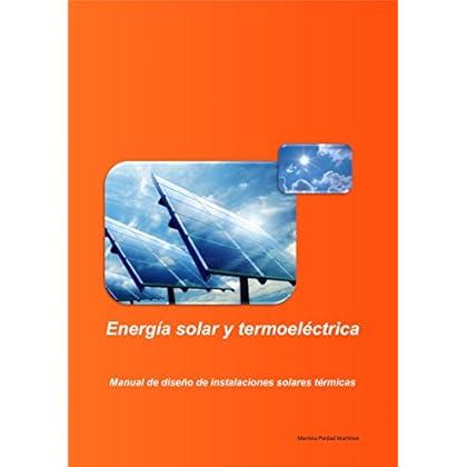Energía solar y termoeléctrica: Manual de diseño de instalaciones solares térmicas Energía solar y termoeléctrica: Manual de diseño de instalaciones solares térmicas
