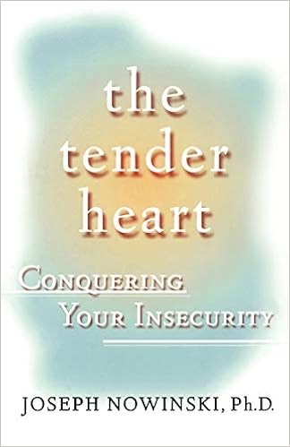 The Tender Heart Conquering Your Insecurity Nowinski Joseph 9780684871677 Amazon Com Books