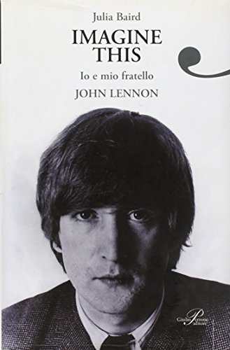 Imagine this. Io e mio fratello John Lennon