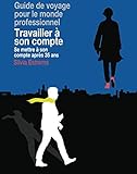 Travailler à son compte: Se mettre à son compte après 35 ans (Guides de voyage pour le monde prof by Silvia Estrems