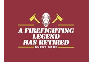 A Firefighting Legend Has Retired Guest Book: Retirement Guest Book For Firemen, Unqiue Firefighter GuestBook for retirement 
