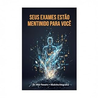 Livro SEUS EXAMES ESTÃO MENTINDO PARA VOCÊ: O guia definitivo para entender o que seu corpo realmente está dizendo através dos exames laboratoriais