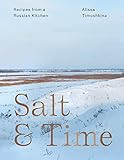 Salt & Time: Recipes from a Russian Kitchen by 