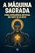 Livro A Máquina Sagrada : Pode a Inteligência artificial Ser Parte de um Rito?