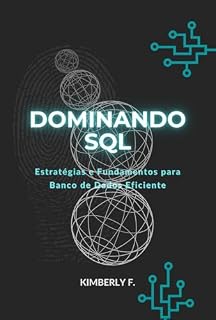 Livro Dominando o SQL: Estratégias e Fundamentos para Banco de Dados Eficiente