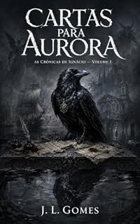 Livro Cartas para Aurora: As Crônicas de Ignácio - O Corvo - Livro 1
