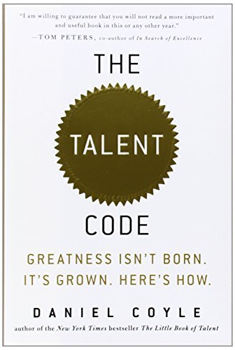 The Talent Code: Greatness Isn't Born. It's Grown. Here's How. by Coyle, Daniel (2009) Hardcover