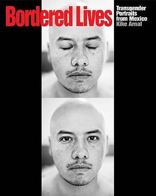 The cover of Bordered Lives: Transgender Portraits from Mexico.